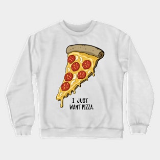 I Just Want Pizza Slice Crewneck Sweatshirt